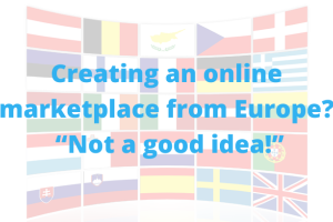 ‘Running an online marketplace from Europe: not a good idea’
